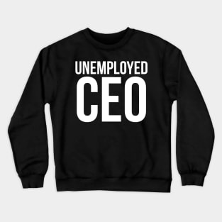 Unemployed CEO Crewneck Sweatshirt